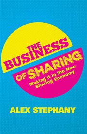 The business of sharing : making it in the new sharing economy cover image