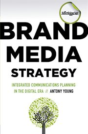 Brand media strategy : integrated communications planning in the digital era cover image