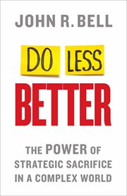 Do Less Better : the Power of Strategic Sacrifice in a Complex World cover image