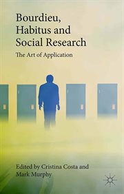 Bourdieu, habitus and social research : the art of application cover image