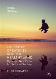 Everyday Creativity and the Healthy Mind : Dynamic New Paths for Self and Society cover image