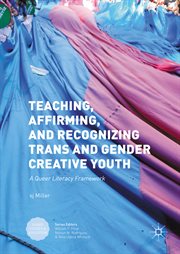 Teaching, affirming, and recognizing trans* and gender creative youth : a queer literacy framework cover image