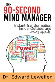 The 90-second mind manager. Instant Transformation Inside, Outside, and Upside Down cover image