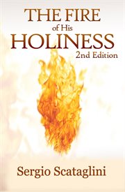 The fire of His holiness : prepare yourself to enter God's presence cover image