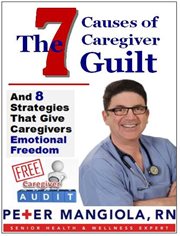 The 7 causes of caregiver guilt. And 8 Stategies that Give Caregivers Emotional Freedom cover image