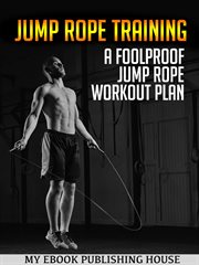 Jump rope training. A Foolproof Jump Rope Workout Plan cover image