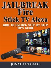 Jailbreak fire stick tv alexa how to unlock step by step tips guide cover image