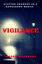 Vigilance : staying guarded in a dangerous world cover image