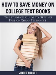 How to save money on college textbooks the students guide to getting free or cheap textbooks cover image