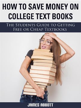 Cover image for How to Save Money on College Textbooks The Students Guide to Getting Free or Cheap Textbooks