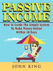 Passive income how to guide the simple system to make money online within 30 days cover image