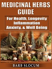 Medicinal herbs guide. For Health, Longevity, Inflammation, Anxiety, & Well Being cover image