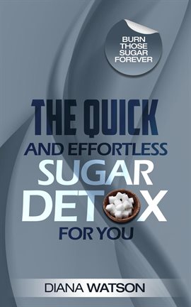 Cover image for The Quick and Effortless Sugar Detox For You