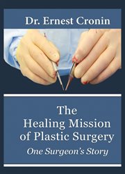 The healing mission of plastic surgery. One Surgeon's Story cover image