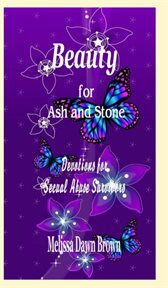 Beauty for ash and stone. Devotions for Sexual Abuse Survivors cover image