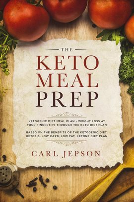 Cover image for The Keto Meal Prep: Ketogenic Diet Meal Plan - Weight Loss at Your Fingertips Through the Keto D