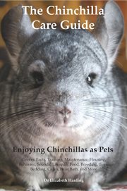 The chinchilla care guide : enjoying chinchillas as pets cover image