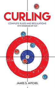 Curling. Complete Rules and Regulations, With Diagrams of Play cover image