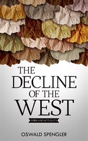 DECLINE OF THE WEST;FORM AND ACTUALITY cover image