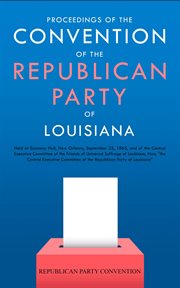 Proceedings of the convention of the Republican Party of Louisiana : held at Economy Hall cover image