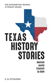 Texas history stories; houston, austin, crockett, la salle. For Supplementary Reading in Primary Grades cover image