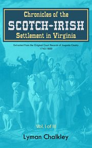 Chronicles of the Scotch-Irish settlement in Virginia : extracted from the original court records of Augusta County, 1745-1800 cover image