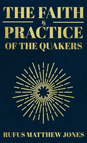 The faith and practice of the Quakers cover image