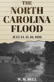The north carolina flood. July 14, 15, 16, 1916 cover image