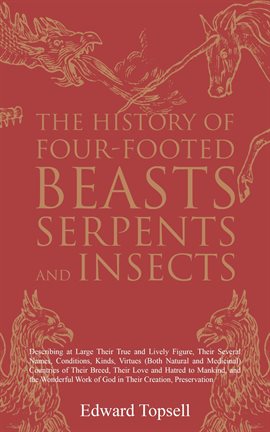 Cover image for The History of Four-Footed Beasts, Serpents and Insects