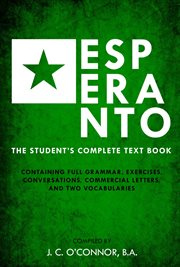 Esperanto (The universal language) : the student's complete text book, containing full grammar, exercises, conversations, commercial letters, and two vocabularies cover image