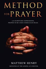 A method for prayer, : with Scripture-expressions proper to be used under each head cover image