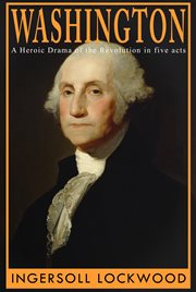 Washington : a heroic drama of the Revolution in five acts cover image