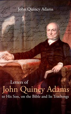 Cover image for Letters of John Quincy Adams to His Son, on the Bible and Its Teachings