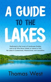 A guide to the lakes : in Cumberland, Westmorland and Lancashire cover image