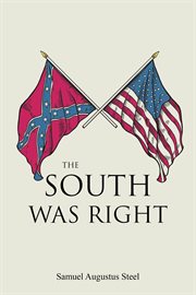 The South was right : by S.A. Steel cover image
