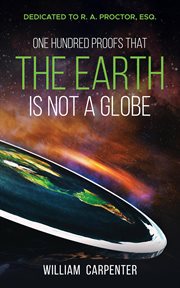 One hundred proofs that the earth is not a globe cover image
