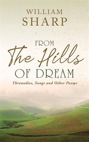 From the hills of dream : threnodies, songs and other poems cover image