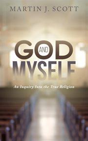 God and myself : an inquiry into the true religion cover image