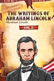 The Writings of Abraham Lincoln, Volume 2 cover image