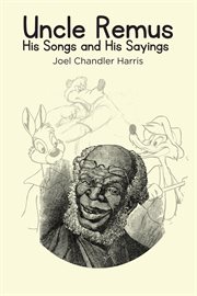 Uncle Remus : His Songs and His Sayings cover image