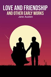 Love and Friendship : and Other Early Works cover image
