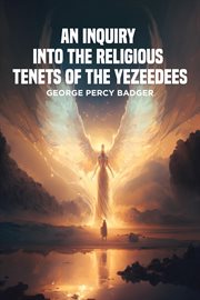 An Inquiry into the Religious Tenets of the Yezeedees cover image