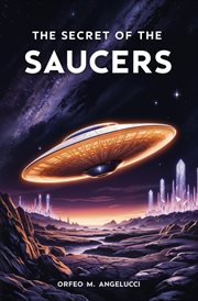 The Secret of the Saucers : How Ufos Work cover image