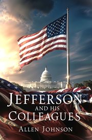 Jefferson and His Colleagues : A Chronicle of the Virginia Dynasty cover image
