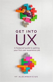 Get into ux. A Foolproof Guide to Getting Your First User Experience Job cover image