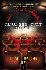 Japanese Cult Cinema : Films From the Second Golden Age Selected Essays & Reviews cover image