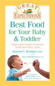 Great Expectations: Best Food for Your Baby & Toddler : From First Foods to Meals Your Child Will Love cover image