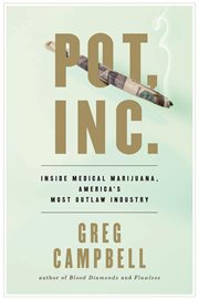Pot, Inc. : inside medical marijuana, America's most outlaw industry cover image