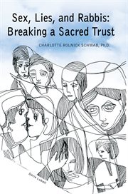 Sex, lies, and rabbis : breaking a sacred trust cover image
