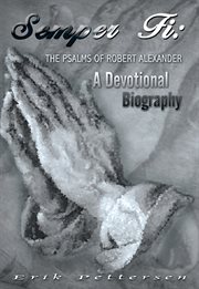 Semper fi: the psalms of robert alexander. A Devotional Biography cover image